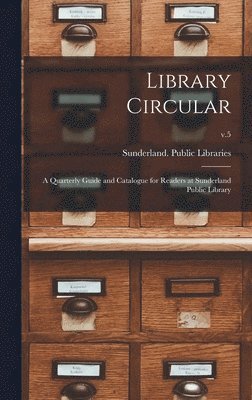 bokomslag Library Circular; a Quarterly Guide and Catalogue for Readers at Sunderland Public Library; v.5