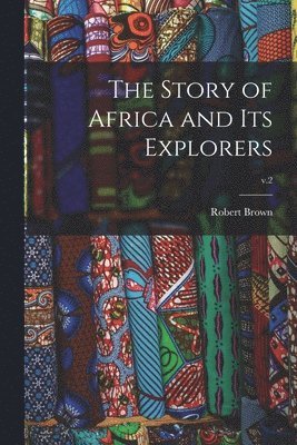 bokomslag Story of Africa and Its Explorers; v.2