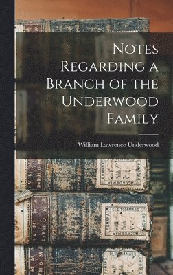 bokomslag Notes Regarding a Branch of the Underwood Family