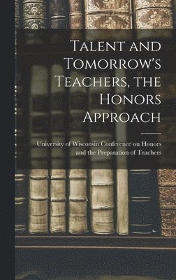 bokomslag Talent and Tomorrow's Teachers, the Honors Approach