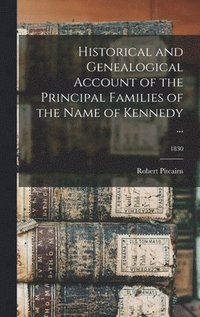 bokomslag Historical and Genealogical Account of the Principal Families of the Name of Kennedy ...; 1830