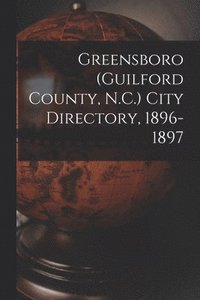 bokomslag Greensboro (Guilford County, N.C.) City Directory, 1896-1897