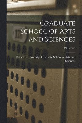 Graduate School of Arts and Sciences; 1968-1969 1