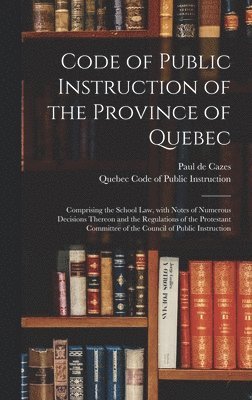 bokomslag Code of Public Instruction of the Province of Quebec [microform]