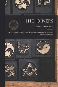 bokomslag The Joiners; a Sociological Description of Voluntary Association Membership in the United States