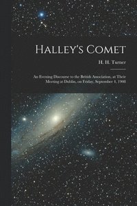 bokomslag Halley's Comet; an Evening Discourse to the British Association, at Their Meeting at Dublin, on Friday, September 4, 1908