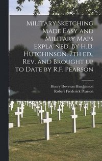 bokomslag Military Sketching Made Easy and Military Maps Explained. By H.D. Hutchinson. 7th Ed., Rev. and Brought up to Date by R.F. Pearson