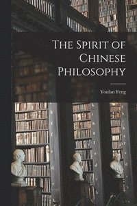 bokomslag The Spirit of Chinese Philosophy
