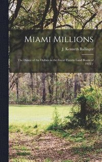 bokomslag Miami Millions: the Dance of the Dollars in the Great Florida Land Boom of 1925 /