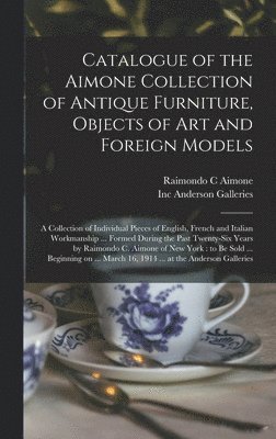 bokomslag Catalogue of the Aimone Collection of Antique Furniture, Objects of Art and Foreign Models