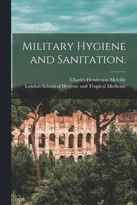 bokomslag Military Hygiene and Sanitation. [electronic Resource]