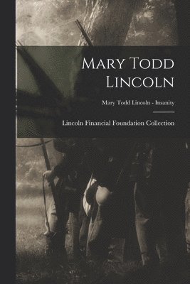 Mary Todd Lincoln; Mary Todd Lincoln - Insanity 1