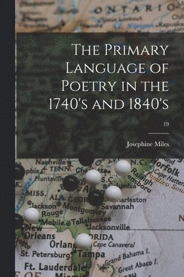 Josephine 1911- Miles, Josephine Miles - The Primary Language of Poetry in the 1740's and 1840's; 19, Häftad