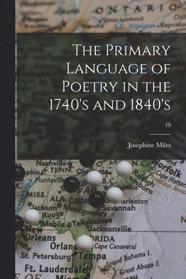 The Primary Language of Poetry in the 1740's and 1840's; 19 1