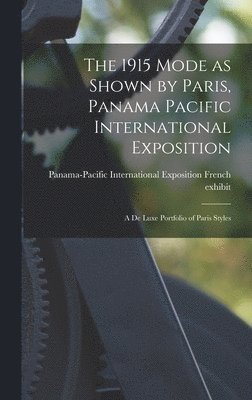 The 1915 Mode as Shown by Paris, Panama Pacific International Exposition; a De Luxe Portfolio of Paris Styles 1