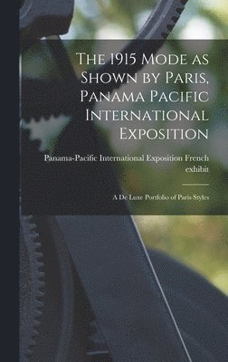 1915 Mode as Shown by Paris, Panama Pacific International Exposition; a De Luxe Portfolio of Paris Styles, Inbunden