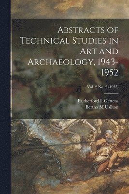 bokomslag Abstracts of Technical Studies in Art and Archaeology, 1943-1952; Vol. 2 no. 2 (1955)