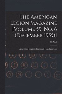 bokomslag The American Legion Magazine [Volume 59, No. 6 (December 1955)]; 59, no 6