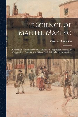 bokomslag The Science of Mantel Making