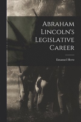 Abraham Lincoln's Legislative Career 1