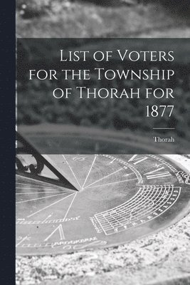 bokomslag List of Voters for the Township of Thorah for 1877 [microform]