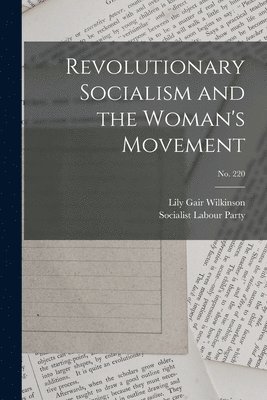 Revolutionary Socialism and the Woman's Movement; no. 220 1