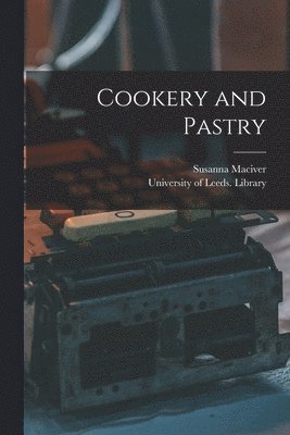 Susanna Maciver, University of Leeds Library - Cookery and Pastry, Häftad