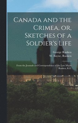 Canada and the Crimea, or, Sketches of a Soldier's Life [microform] 1