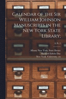 Calendar of the Sir William Johnson Manuscripts in the New York State Library;; 8, pt. 2 1