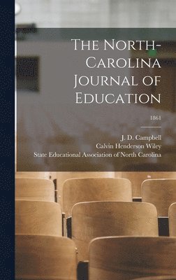 Calvin Henderson 1819-1887 Wiley, Calvin Henderson Wiley, J. D. (James D. ). Campbell, State Educational Association of Nort - North-Carolina Journal of Education; 1861, Inbunden