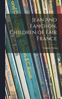 Virginia Olcott - Jean and Fanchon, Children of Fair France, Inbunden