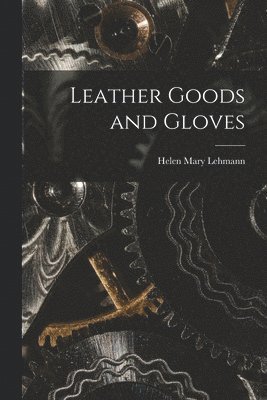 Leather Goods and Gloves [microform] 1