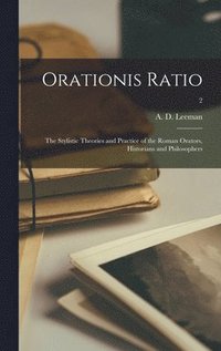 bokomslag Orationis Ratio: the Stylistic Theories and Practice of the Roman Orators, Historians and Philosophers; 2