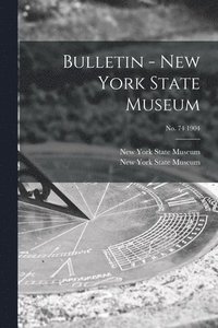 bokomslag Bulletin - New York State Museum; no. 74 1904