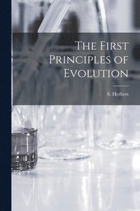bokomslag The First Principles of Evolution [microform]