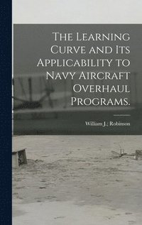 bokomslag The Learning Curve and Its Applicability to Navy Aircraft Overhaul Programs.