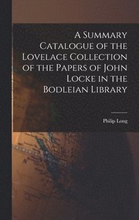 bokomslag A Summary Catalogue of the Lovelace Collection of the Papers of John Locke in the Bodleian Library