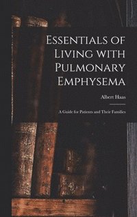 bokomslag Essentials of Living With Pulmonary Emphysema; a Guide for Patients and Their Families