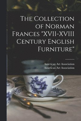 The Collection of Norman Frances 'XVII-XVIII Century English Furniture' 1