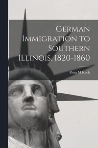 bokomslag German Immigration to Southern Illinois, 1820-1860