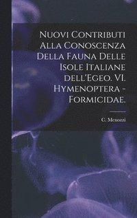 bokomslag Nuovi Contributi Alla Conoscenza Della Fauna Delle Isole Italiane Dell'Egeo. VI. Hymenoptera - Formicidae.