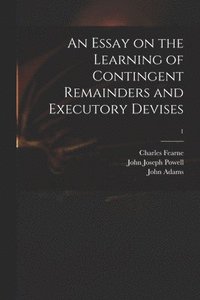 bokomslag An Essay on the Learning of Contingent Remainders and Executory Devises; 1