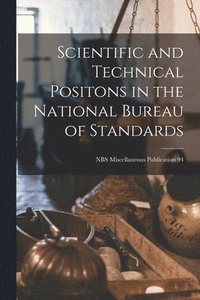 bokomslag Scientific and Technical Positons in the National Bureau of Standards; NBS Miscellaneous Publication 94