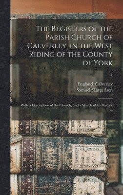 Registers of the Parish Church of Calverley, in the West Riding of the County of York