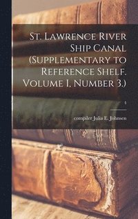 bokomslag St. Lawrence River Ship Canal (supplementary to Reference Shelf. Volume I, Number 3.); 4