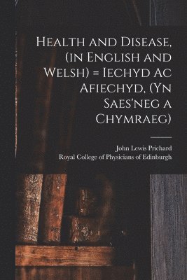 John Lewis Prichard, Royal College of Physicians of Edinbu - Health and Disease, (in English and Welsh) = Iechyd Ac Afiechyd, (yn Saes'neg a Chymraeg), Häftad