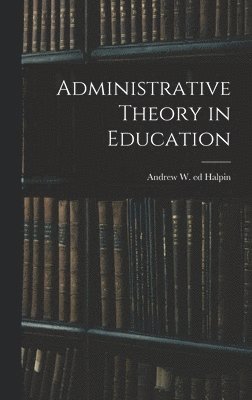 bokomslag Administrative Theory in Education