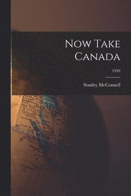 Now Take Canada; 1939 1