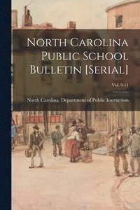 bokomslag North Carolina Public School Bulletin [serial]; Vol. 9-11