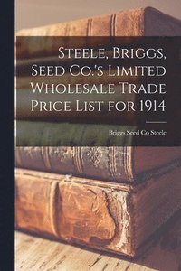 bokomslag Steele, Briggs, Seed Co.'s Limited Wholesale Trade Price List for 1914